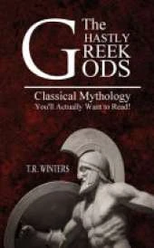 The Ghastly Greek Gods: Classical Mythology You'll Actually Want to Read!