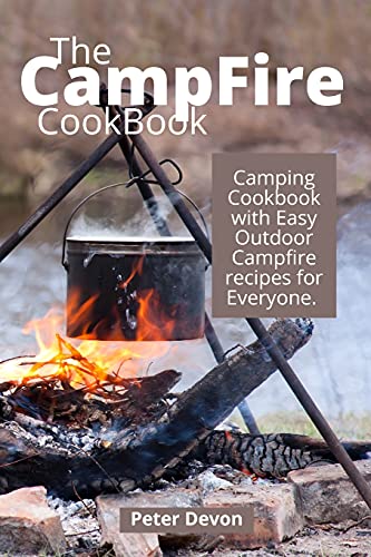 The Campfire Cookbook: Camping Cookbook with Easy Outdoor Campfire recipes for Everyone.