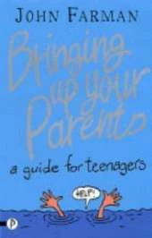 Bringing Up Your Parents: A Guide for Teenagers