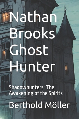 Nathan Brooks Ghost Hunter: Shadowhunters: The Awakening of the Spirits