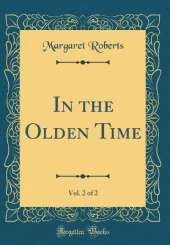 In the Olden Time, Vol. 2 of 2 (Classic Reprint)