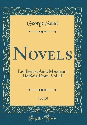 Novels, Vol. 10: Les Beaux, And, Messieurs De Bois-Doré, Vol. II (Classic Reprint)