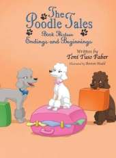 The Poodle Tales: Book Thirteen: Endings and Beginnings