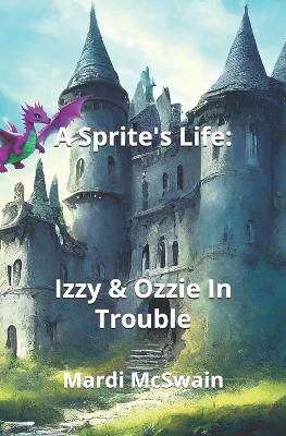 A Sprite's Life: Izzy & Ozzie In Trouble