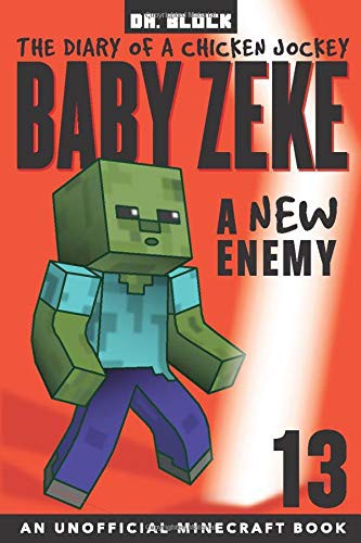 Baby Zeke -- A New Enemy: The Diary of a Chicken Jockey, Book 13 (an Unofficial Minecraft book)