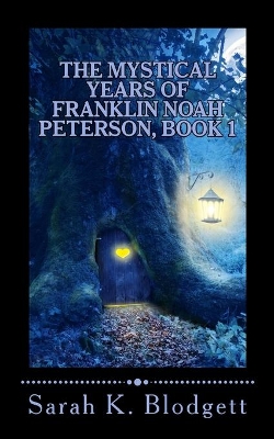 The Mystical Years of Franklin Noah Peterson, Book 1: The Early Years (Plain Text)
