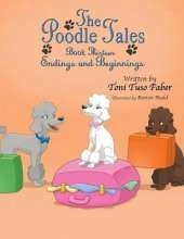 The Poodle Tales: Book Thirteen: Endings and Beginnings