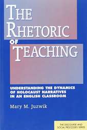 The Rhetoric of Teaching: Understanding the Dynamics of Holocaust Narratives in an English Classroom