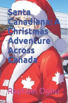 Santa Canadiana: A Christmas Adventure Across Canada