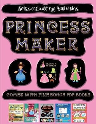 Scissor Cutting Activities (Princess Maker - Cut and Paste): This book comes with a collection of downloadable PDF books that will help your child make an excellent start to his/her education. Books are designed to improve hand-eye coordination, develop