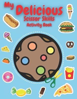 My Delicious Scissor Skills Activity Book: Unlock Creative Mastery! 3-in-1 Scissor Skills Adventure for Kids - Dive into 50+ Delicious Designs Including Cupcakes, Ice Cream, Pizza, and More! Screen-Free Fun for a Brighter Future!