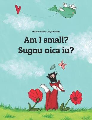 Am I small? Sugnu nica iu?: Children's Picture Book English-Sicilian/Calabro-Sicilian (Bilingual Edition)