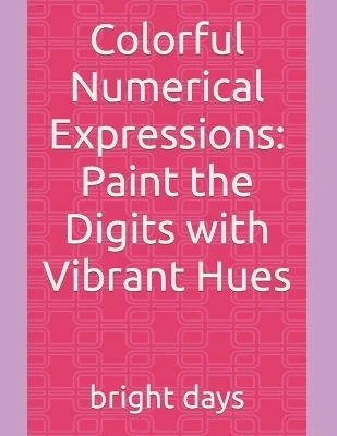 Colorful Numerical Expressions: Paint the Digits with Vibrant Hues