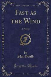 Fast as the Wind: A Novel (Classic Reprint)