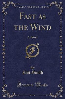 Fast as the Wind: A Novel (Classic Reprint)