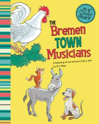 My First Classic Story Bremen Town Musicians a Retelling of Grimms Fairy Tale