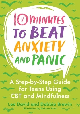 10 Minutes to Beat Anxiety and Panic: A Step-by-Step Guide for Teens Using CBT and Mindfulness