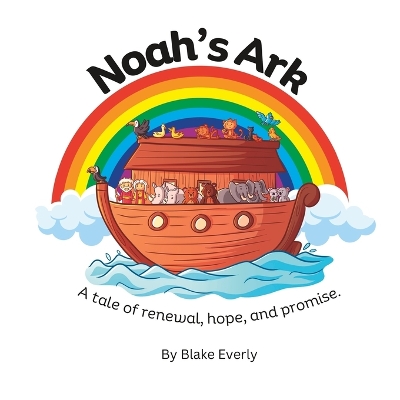Noah's Ark: A Tale of Renewal, Hope and Promise