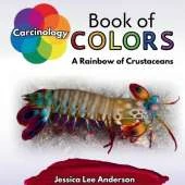 Carcinology Book of Colors: A Rainbow of Crustaceans