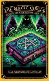 The Magic Circle: Zombies Ate My Homework: Book Two