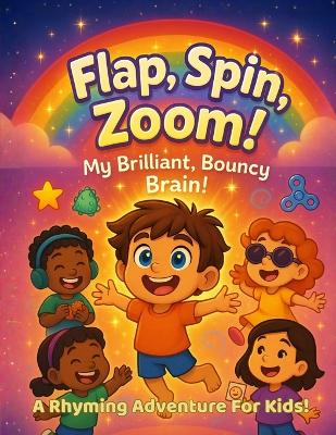 Flap, Spin, Zoom! My Brilliant, Bouncy, Autistic Brain: Celebrating stimming, feelings, and brilliant brains