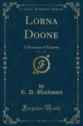 Lorna Doone, Vol. 1 of 2: A Romance of Exmoor (Classic Reprint)