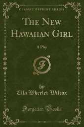 The New Hawaiian Girl: A Play (Classic Reprint)