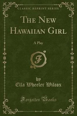 The New Hawaiian Girl: A Play (Classic Reprint)