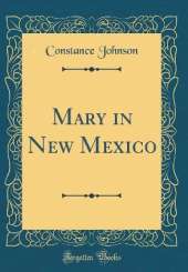 Mary in New Mexico (Classic Reprint)