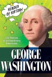 George Washington: Life Stories of Extraordinary Americans