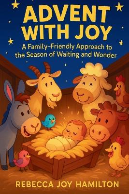 Advent with Joy: A Family-Friendly Approach to the Season of Waiting and Wonder