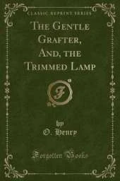 The Gentle Grafter, And, the Trimmed Lamp (Classic Reprint)