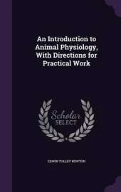An Introduction to Animal Physiology, with Directions for Practical Work