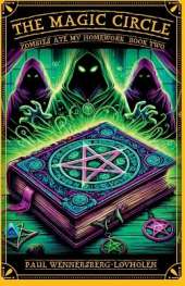 The Magic Circle: Zombies Ate My Homework: Book Two