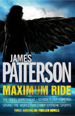 Maximum Ride Omnibus: The Angel Experiment, School's Out Forever & Saving the World and Other Extreme Sports