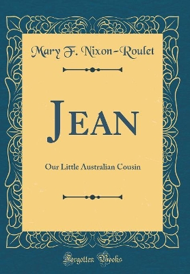 Jean: Our Little Australian Cousin (Classic Reprint)