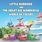 Little Ruddiger and The Great Big Wonderful World of Colors