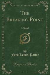 The Breaking-Point: A Novel (Classic Reprint)