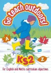 KS2 Go Teach Outdoors: Practical Outdoor Lesson Ideas for Primary English and Maths with a Foreword from Michael Morpurgo