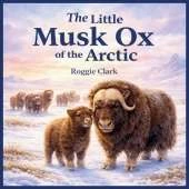 The Little Musk Ox of the Arctic: An Arctic Tundra Survival Adventure