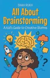 All About Brainstorming: A Kid's Guide to Creative Storms