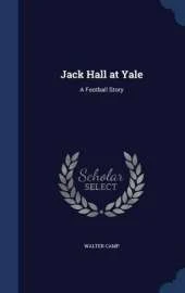 Jack Hall at Yale: A Football Story