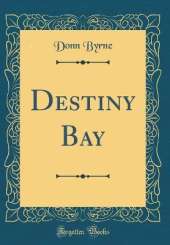 Destiny Bay (Classic Reprint)
