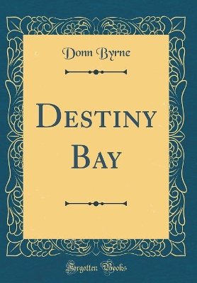 Destiny Bay (Classic Reprint)