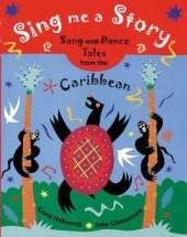 Sing Me a Story!: Song and Dance Tales from the Caribbean