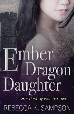 Ember Dragon Daughter: The Fated Tales Book 1