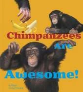 Chimpanzees Are Awesome!
