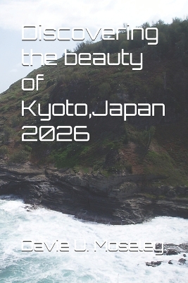 Discovering the beauty of Kyoto, Japan 2026