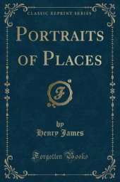 Portraits of Places (Classic Reprint)