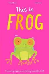 This is Frog: A whopping, hopping, non-stopping interactive book